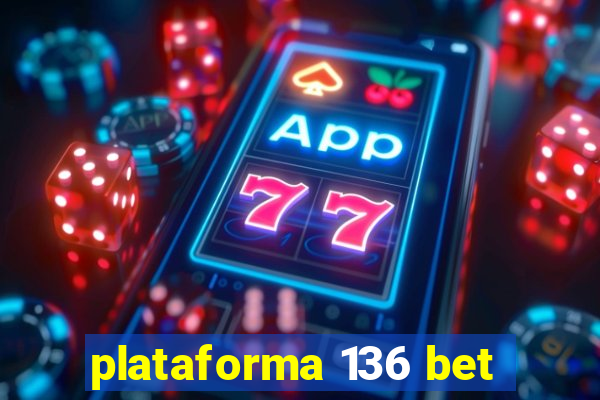 plataforma 136 bet